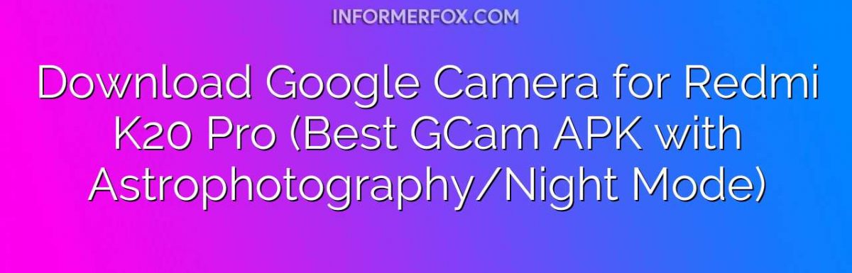 Download Google Camera for Redmi K20 Pro (GCam APK)