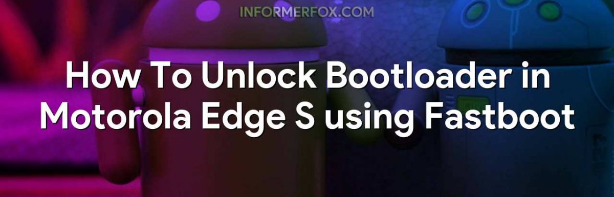How To Unlock Bootloader in Motorola Edge S using Fastboot