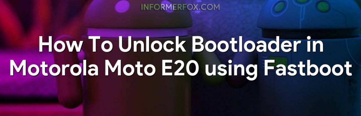 How To Unlock Bootloader in Motorola Moto E20 using Fastboot