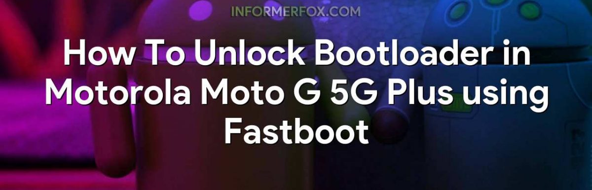 How To Unlock Bootloader in Motorola Moto G 5G Plus using Fastboot