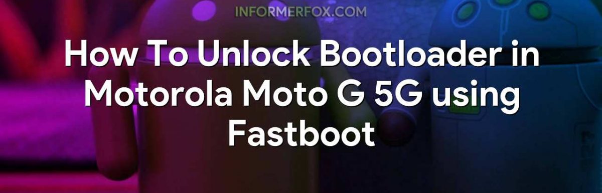 How To Unlock Bootloader in Motorola Moto G 5G using Fastboot