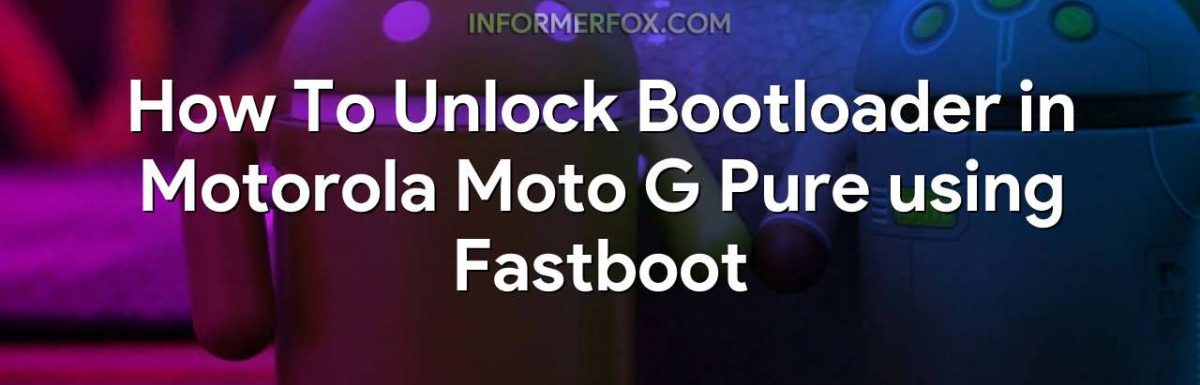 How To Unlock Bootloader in Motorola Moto G Pure using Fastboot