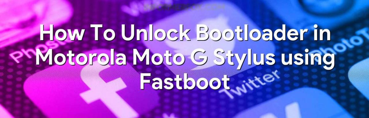 How To Unlock Bootloader in Motorola Moto G Stylus using Fastboot