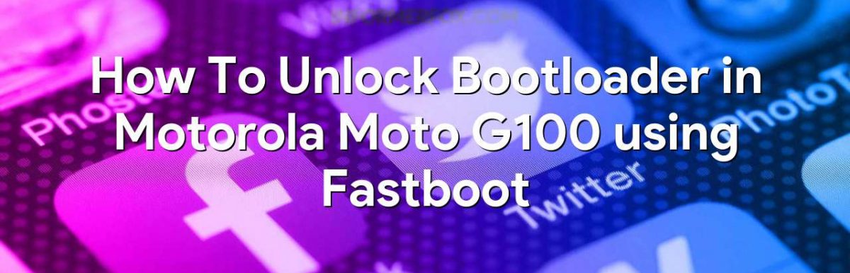 How To Unlock Bootloader in Motorola Moto G100 using Fastboot