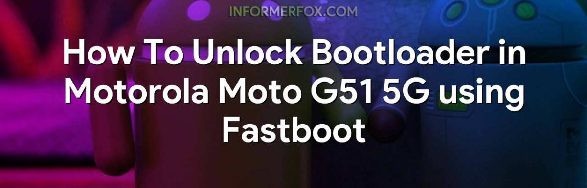 How To Unlock Bootloader in Motorola Moto G51 5G using Fastboot