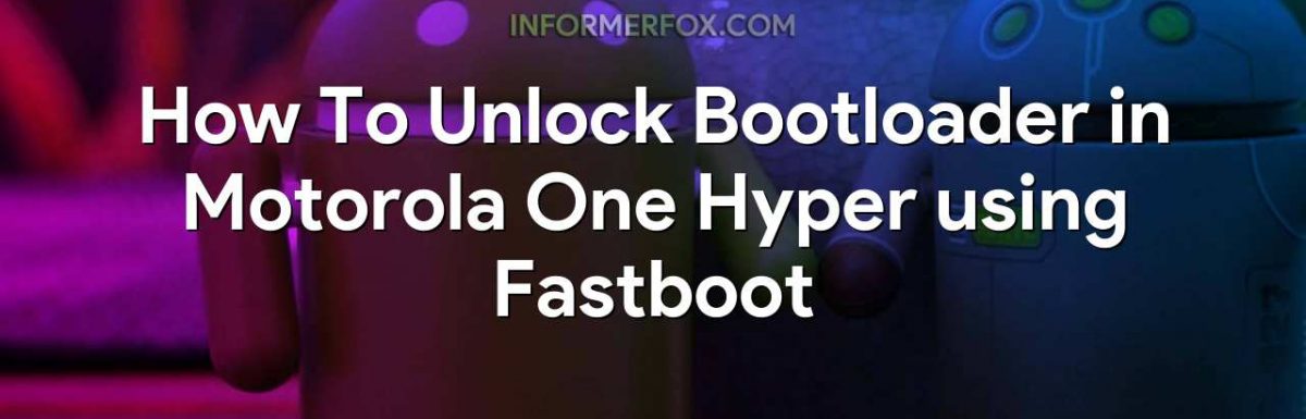How To Unlock Bootloader in Motorola One Hyper using Fastboot