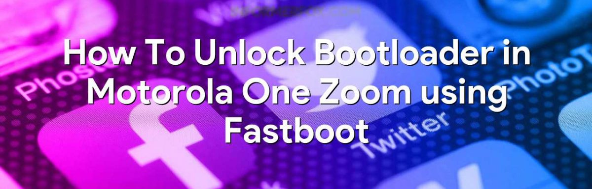 How To Unlock Bootloader in Motorola One Zoom using Fastboot