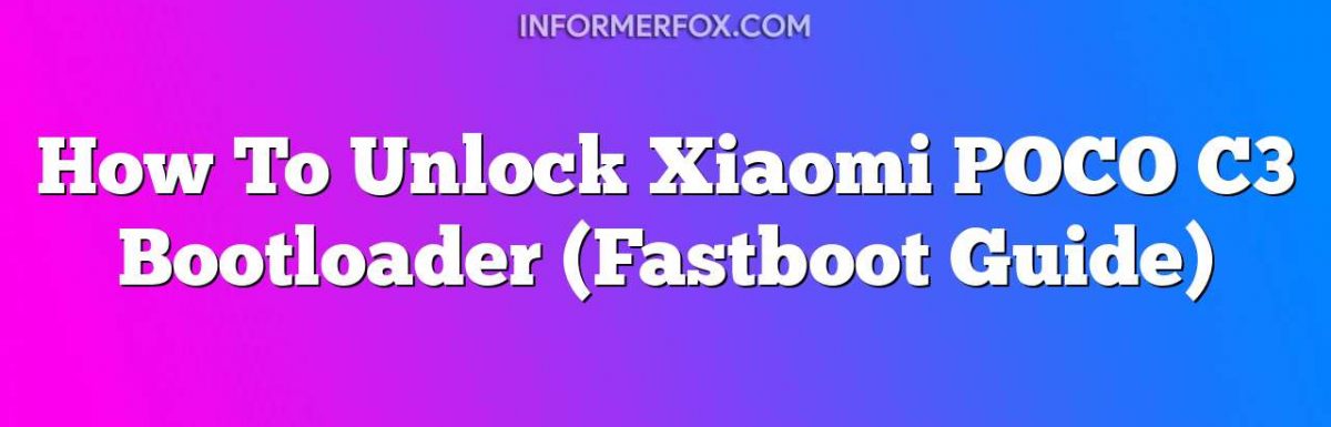 How To Unlock Xiaomi POCO C3 Bootloader (Fastboot Guide)