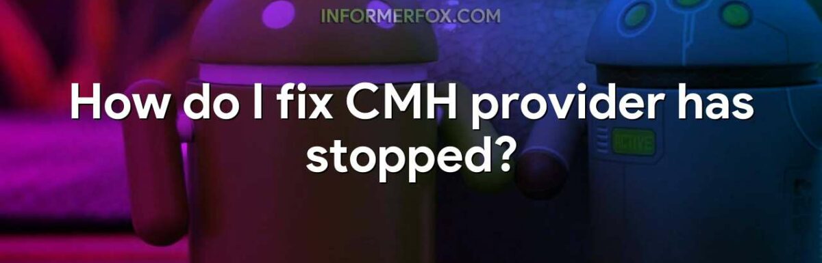 How do I fix CMH provider has stopped?