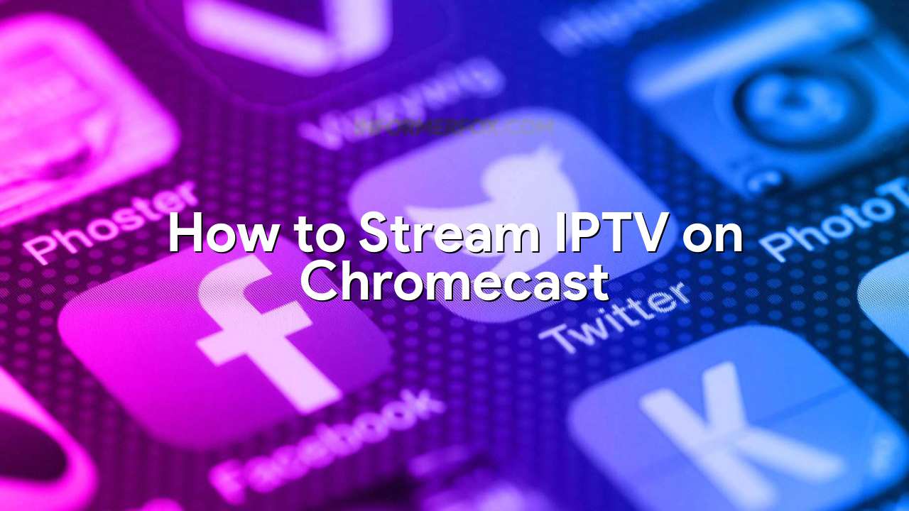 Der er en tendens trække sig tilbage kultur How to Stream IPTV on Chromecast in 2023