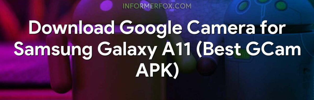Download Google Camera for Samsung Galaxy A11 (Best GCam APK)