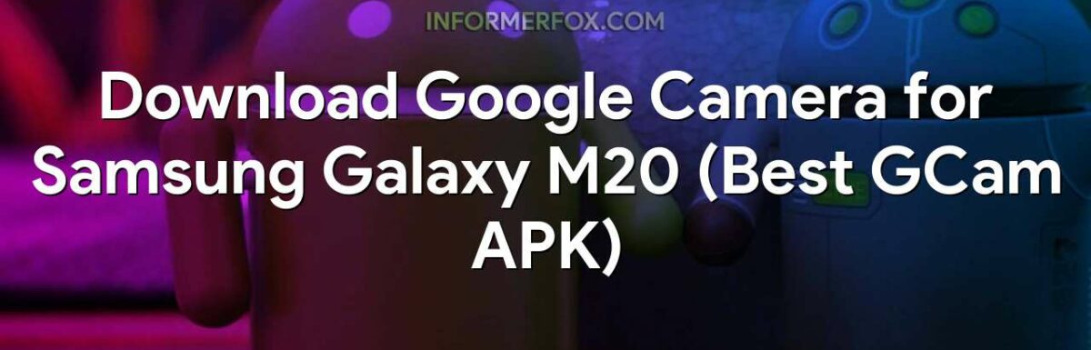 Download Google Camera for Samsung Galaxy M20 (Best GCam APK)
