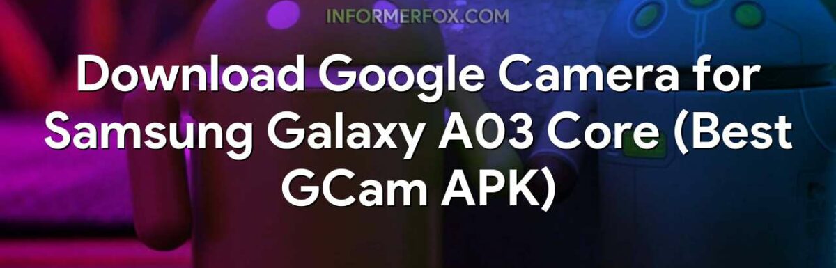 Download Google Camera for Samsung Galaxy A03 Core (Best GCam APK)