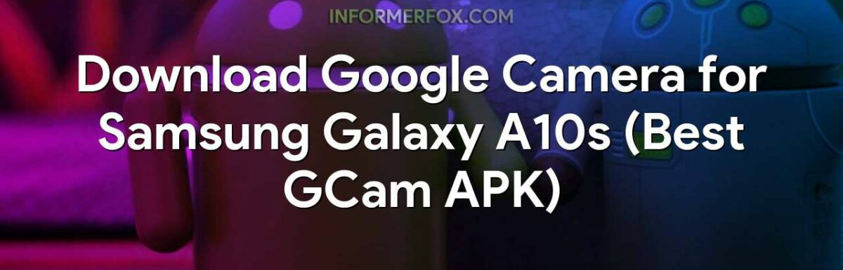 Download Google Camera for Samsung Galaxy A10s (Best GCam APK)