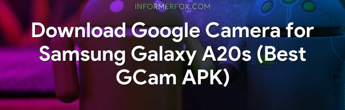 Download Google Camera for Samsung Galaxy A20s (Best GCam APK)