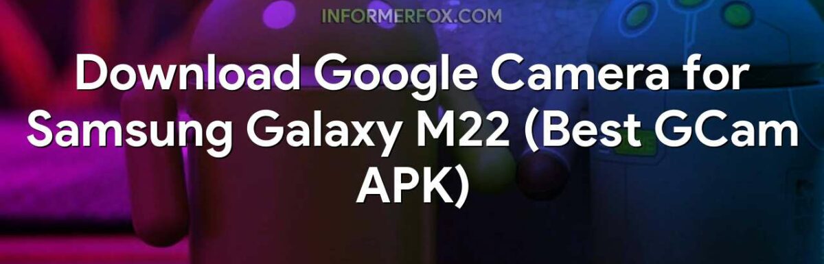 Download Google Camera for Samsung Galaxy M22 (Best GCam APK)