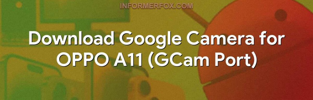 Download Google Camera for OPPO A11 (GCam Port)