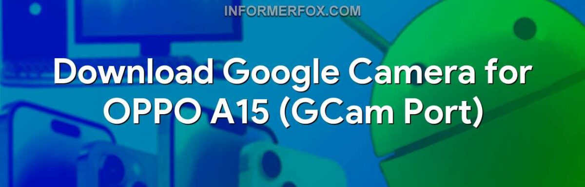 Download Google Camera for OPPO A15 (GCam Port)