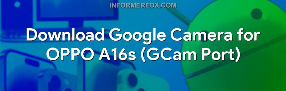 Download Google Camera for OPPO A16s (GCam Port)