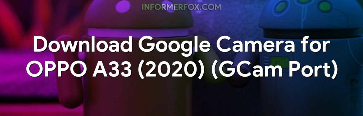 Download Google Camera for OPPO A33 (2020) (GCam Port)