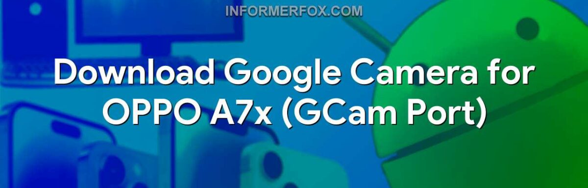 Download Google Camera for OPPO A7x (GCam Port)