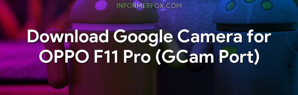 Download Google Camera for OPPO F11 Pro (GCam Port)