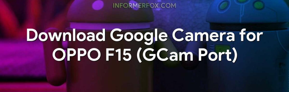 Download Google Camera for OPPO F15 (GCam Port)