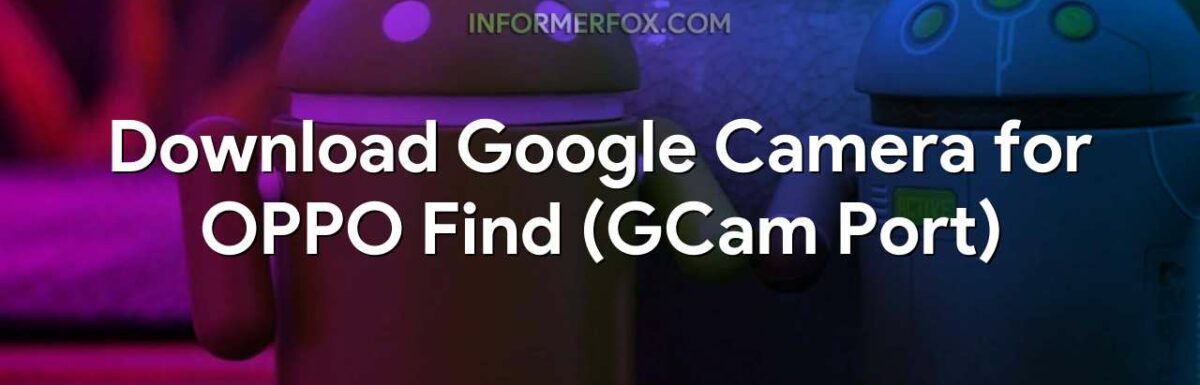Download Google Camera for OPPO Find (GCam Port)