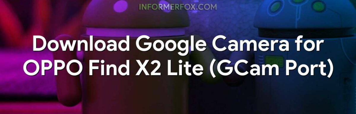 Download Google Camera for OPPO Find X2 Lite (GCam Port)