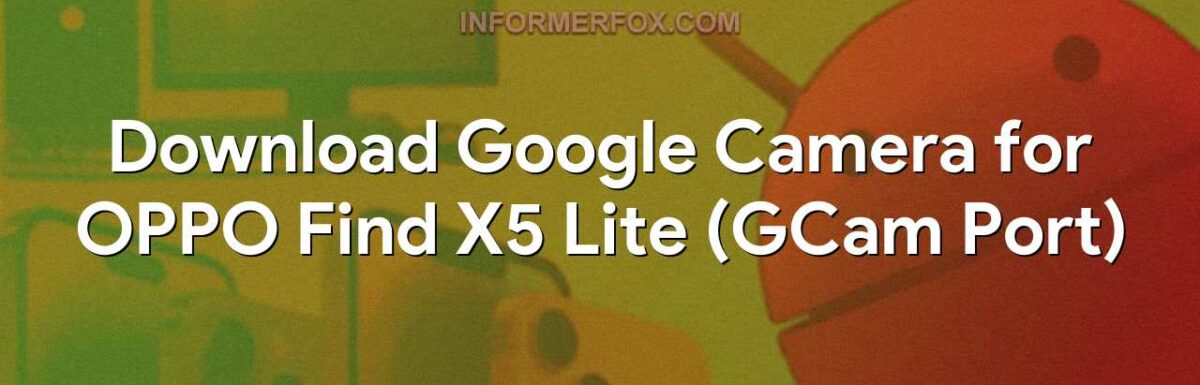 Download Google Camera for OPPO Find X5 Lite (GCam Port)