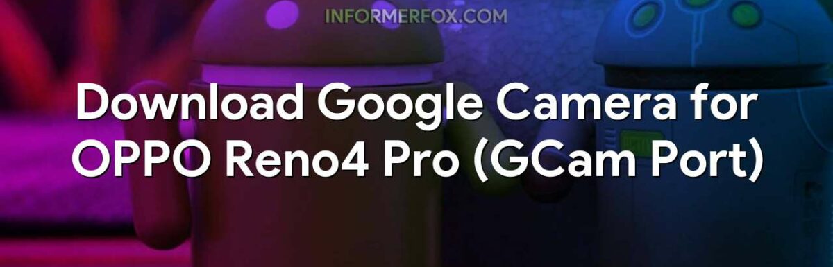 Download Google Camera for OPPO Reno4 Pro (GCam Port)