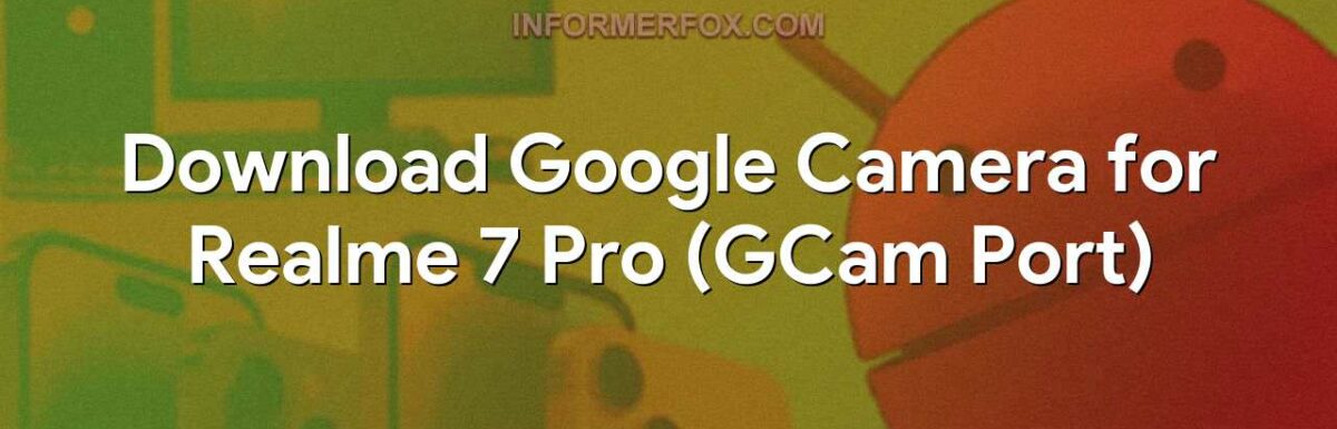 Download Google Camera for Realme 7 Pro (GCam Port)