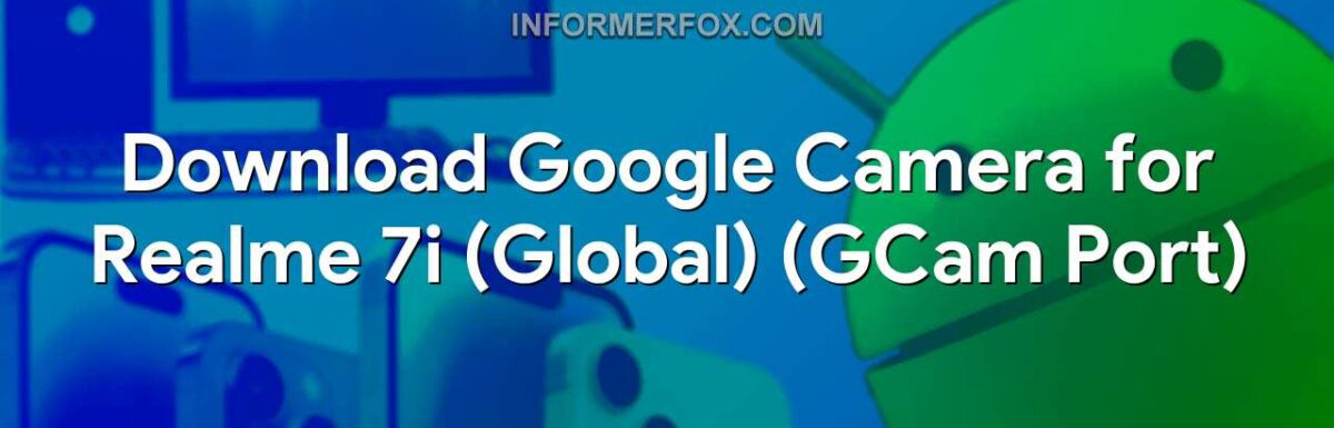 Download Google Camera for Realme 7i (Global) (GCam Port)
