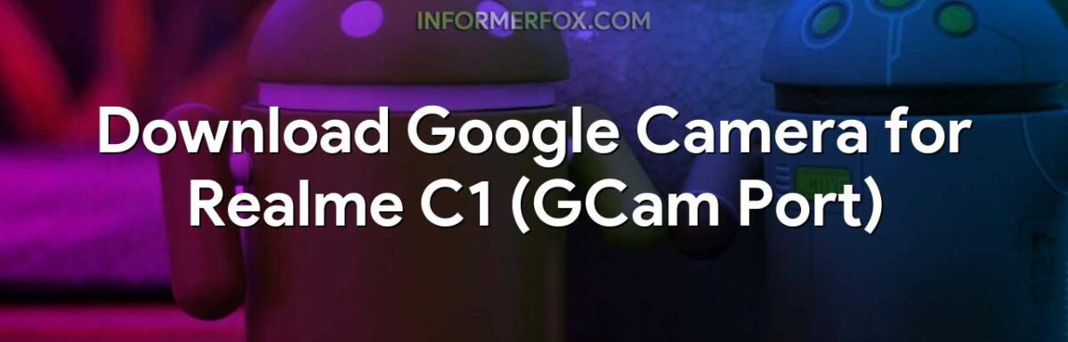 Download Google Camera for Realme C1 (GCam Port)