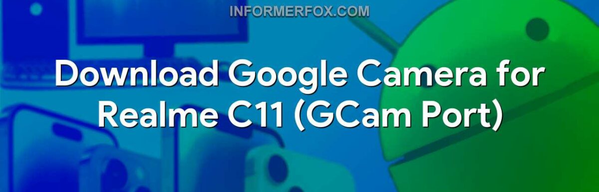 Download Google Camera for Realme C11 (GCam Port)