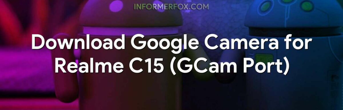 Download Google Camera for Realme C15 (GCam Port)