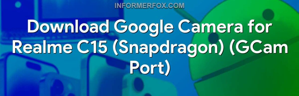 Download Google Camera for Realme C15 (Snapdragon) (GCam Port)
