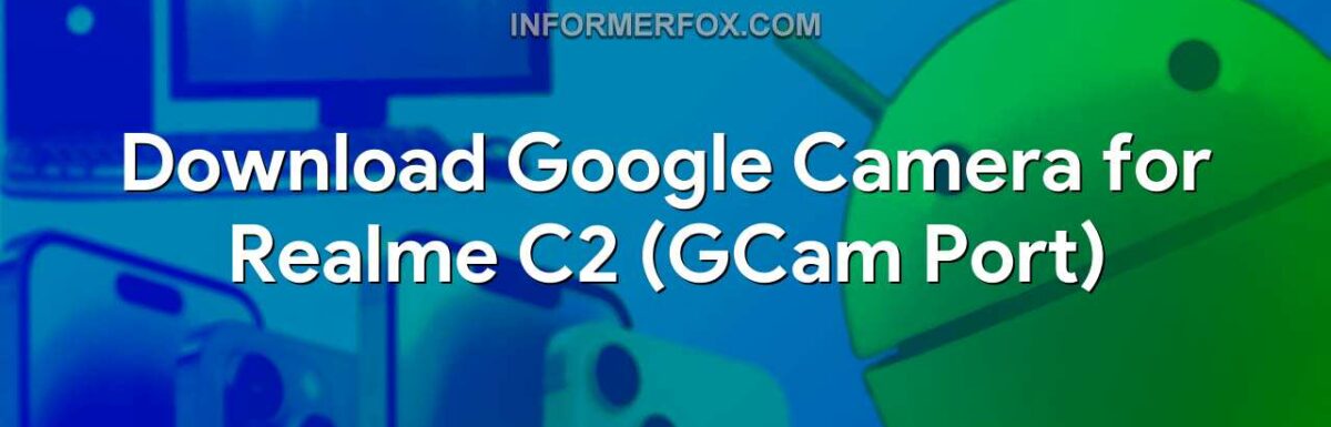 Download Google Camera for Realme C2 (GCam Port)