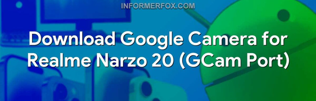 Download Google Camera for Realme Narzo 20 (GCam Port)