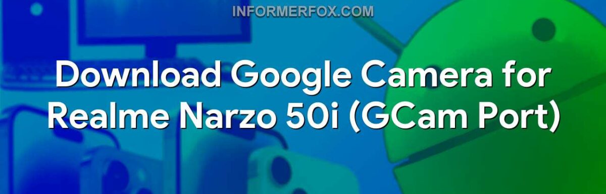 Download Google Camera for Realme Narzo 50i (GCam Port)