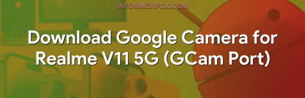 Download Google Camera for Realme V11 5G (GCam Port)