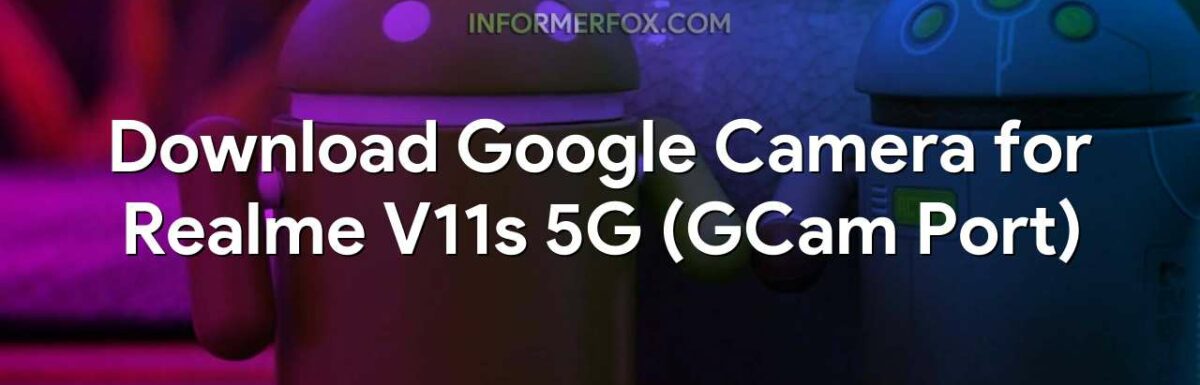 Download Google Camera for Realme V11s 5G (GCam Port)