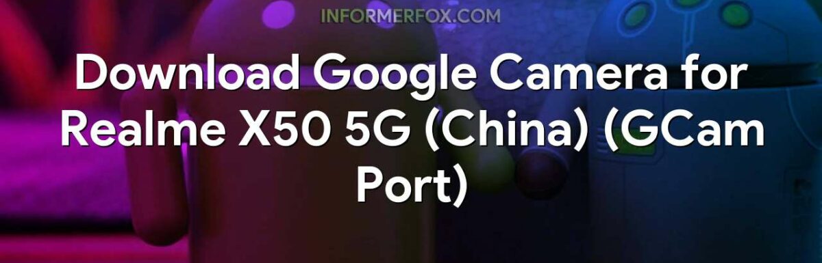 Download Google Camera for Realme X50 5G (China) (GCam Port)