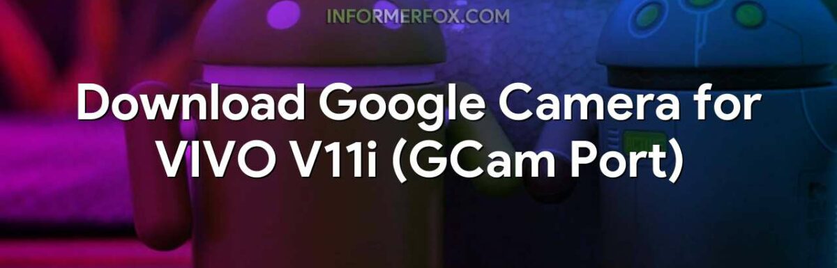 Download Google Camera for VIVO V11i (GCam Port)