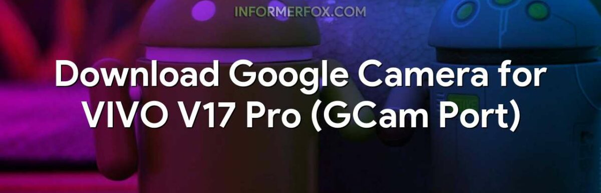 Download Google Camera for VIVO V17 Pro (GCam Port)
