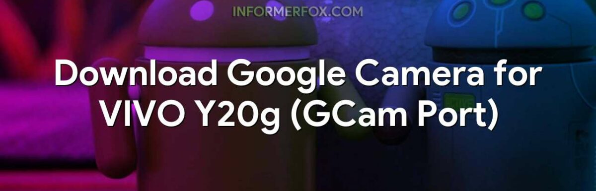 Download Google Camera for VIVO Y20g (GCam Port)