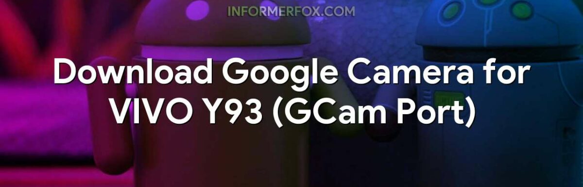 Download Google Camera for VIVO Y93 (GCam Port)