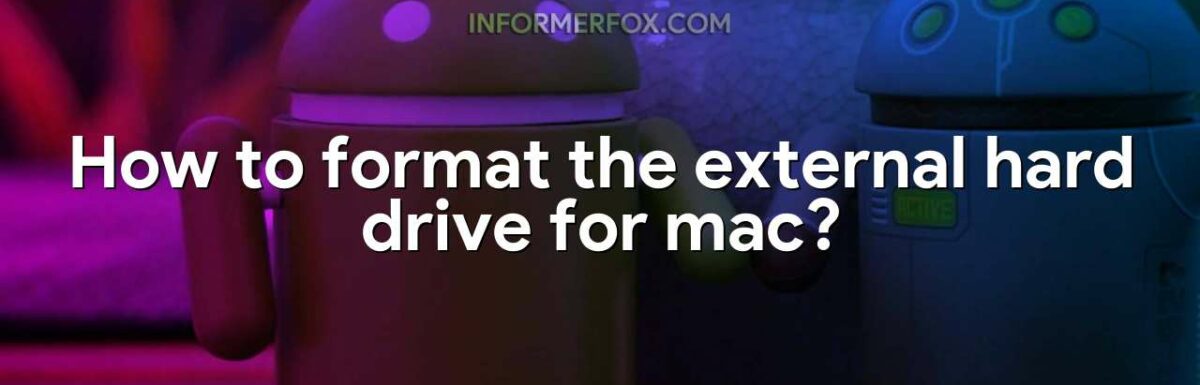 How to format the external hard drive for mac?