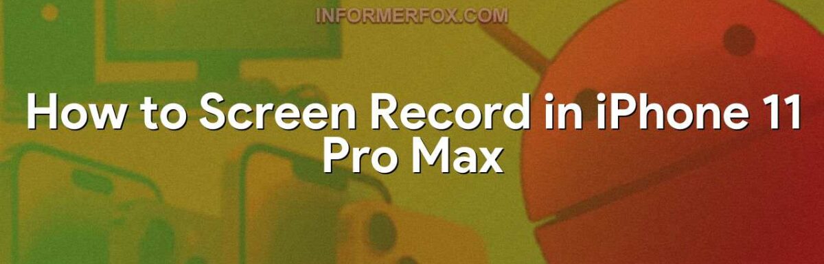 How to Screen Record in iPhone 11 Pro Max