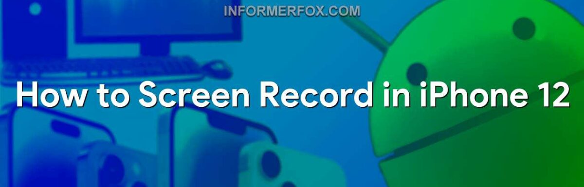 How to Screen Record in iPhone 12